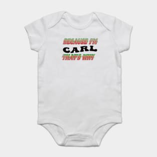 BECAUSE I AM CARL - THAT'S WHY Baby Bodysuit